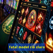 fatal model rio claro